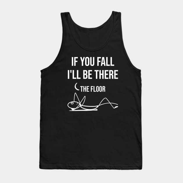 If You Fall I'll be There - Funny Quote Tank Top by MoparArtist 